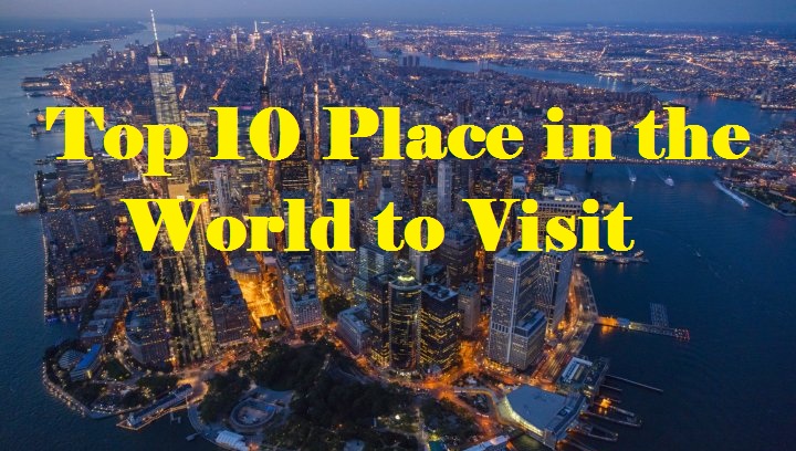 Top 10 Place in the World to Visit