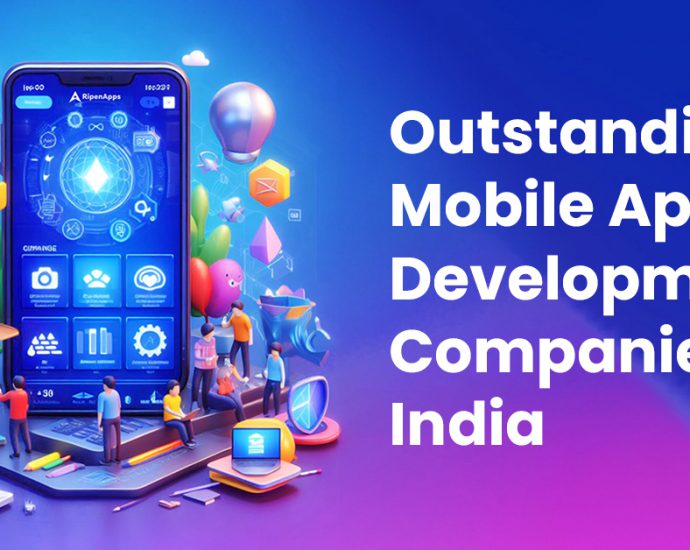Outstanding Mobile App Development Companies in India