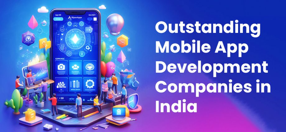 Outstanding Mobile App Development Companies in India