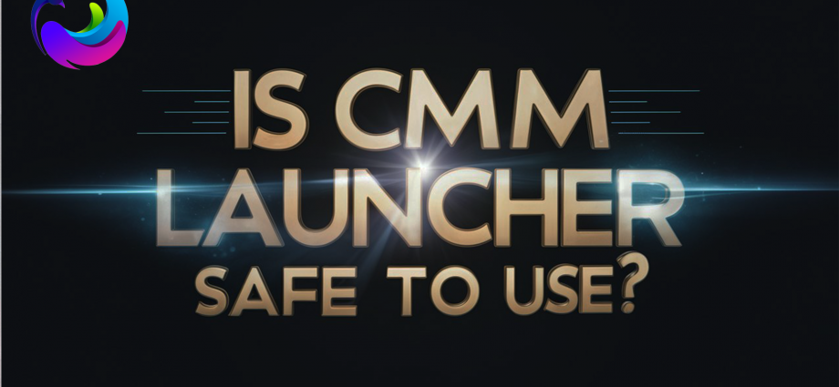 Is CMM Launcher Safe to Use