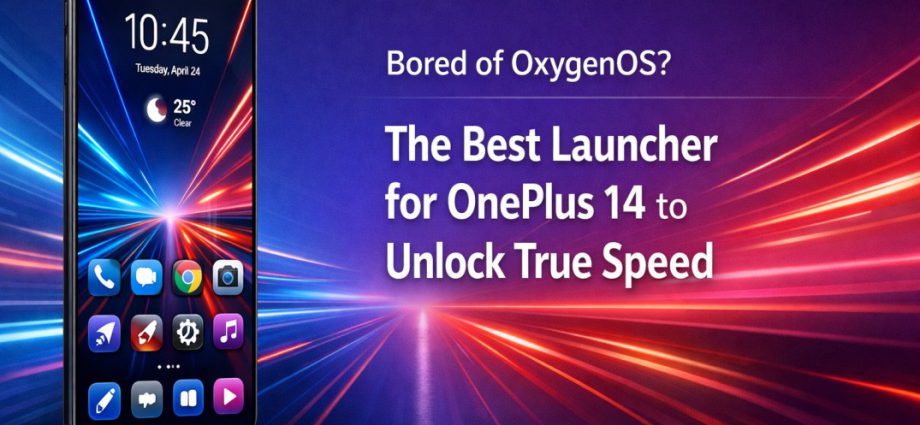 Best launcher for OnePlus 14 showing faster home screen speed, smooth gestures, and clean Android interface