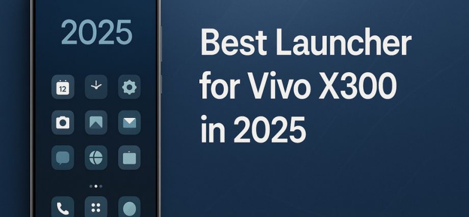 Best launcher for Vivo X300 in 2025 showing a premium Android home screen with custom icon pack and clean launcher layout
