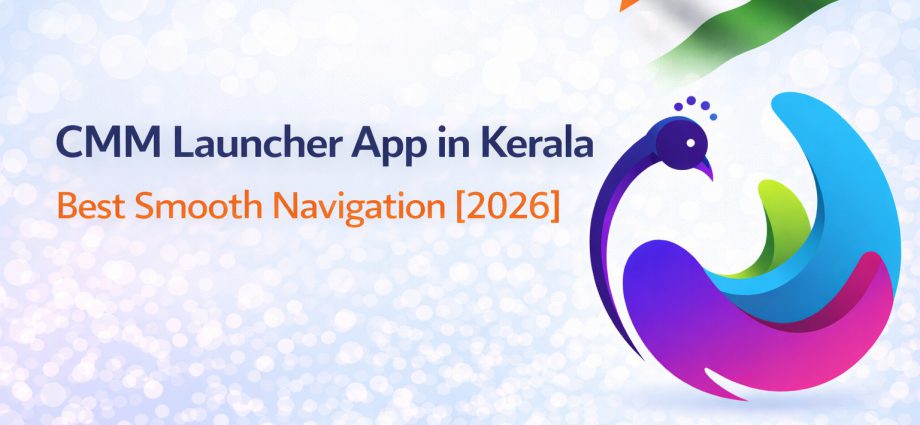 CMM Launcher app in Kerala showing smooth navigation, fast transitions, and clean Android UI experience in 2026
